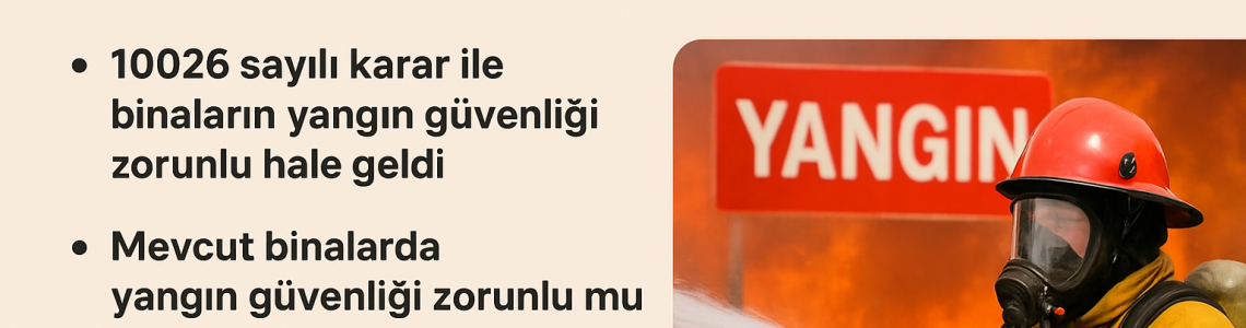 Binalarda Yangın Güvenliği İçin Yeni Düzenleme: 10026 Sayılı Karar Ne Anlama Geliyor?